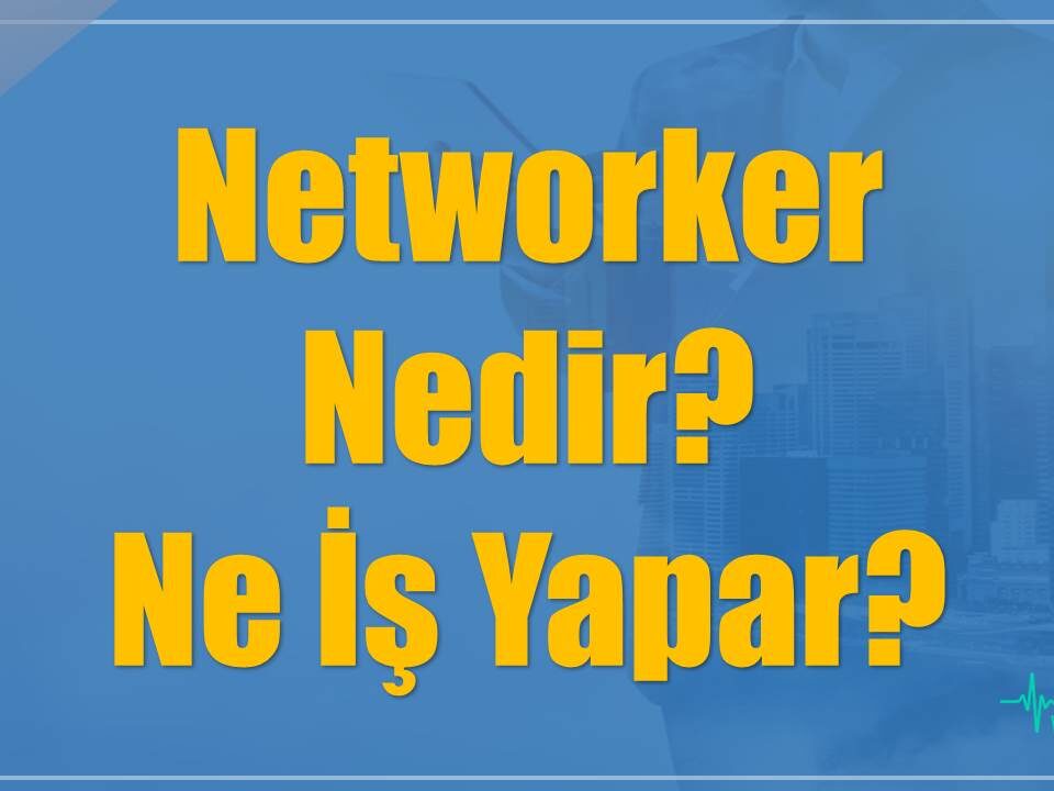 Networker Nedir? Ne İş Yapar?