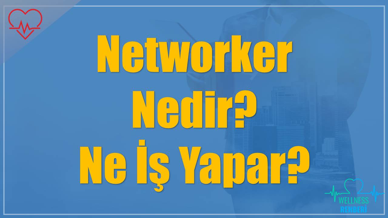 Networker Nedir? Ne İş Yapar?