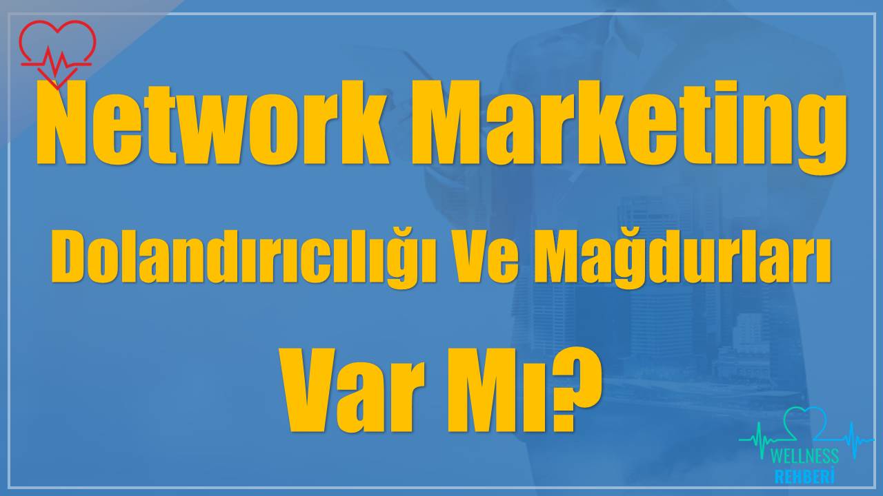 Network Marketing Dolandırıcılığı Ve Mağdurları Var Mı?