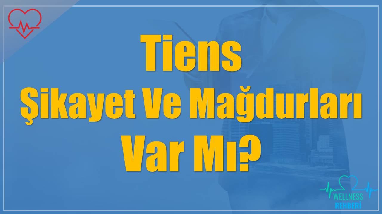 Tiens Şikayet Ve Mağdurları Var Mı?