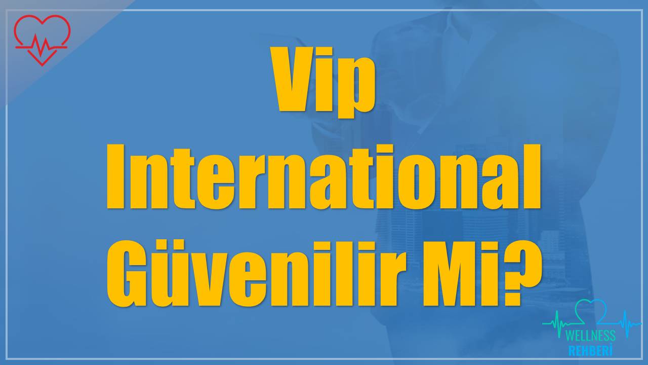 Vip International Güvenilir Mi