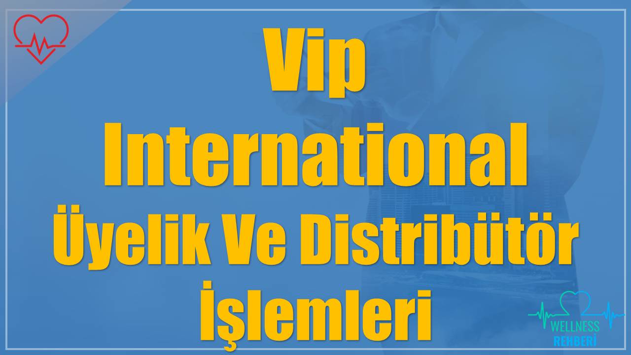 Vip International (Network) Üyelik, Kayıt Ve Distribütör Olma