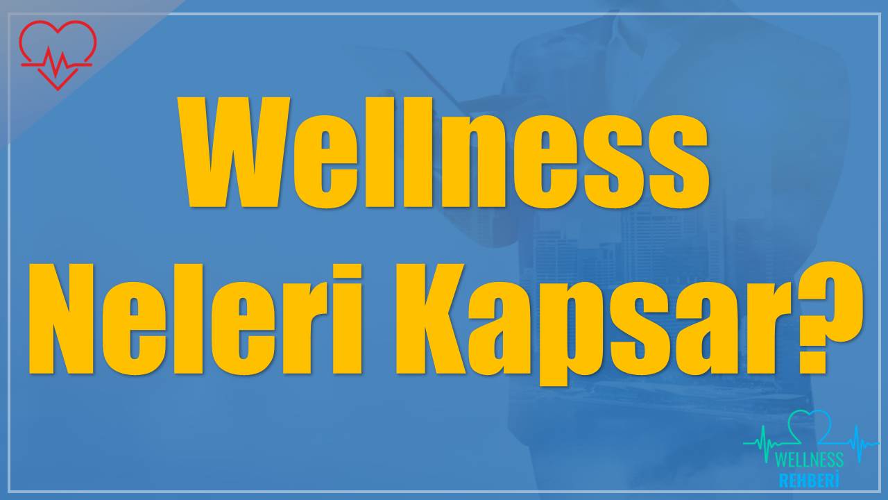 Wellness Neleri Kapsar?