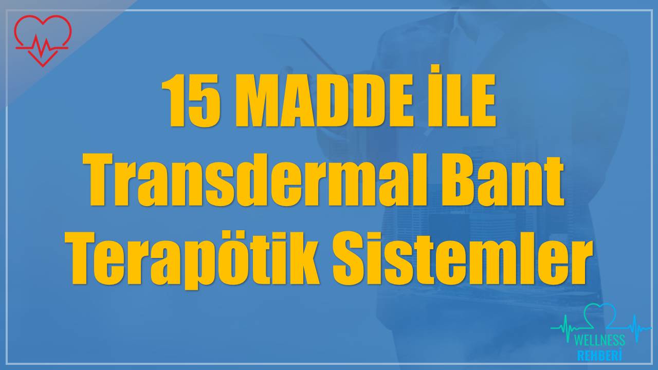 15 MADDE İLE: Transdermal Bant - Terapötik Sistemler REHBERİ