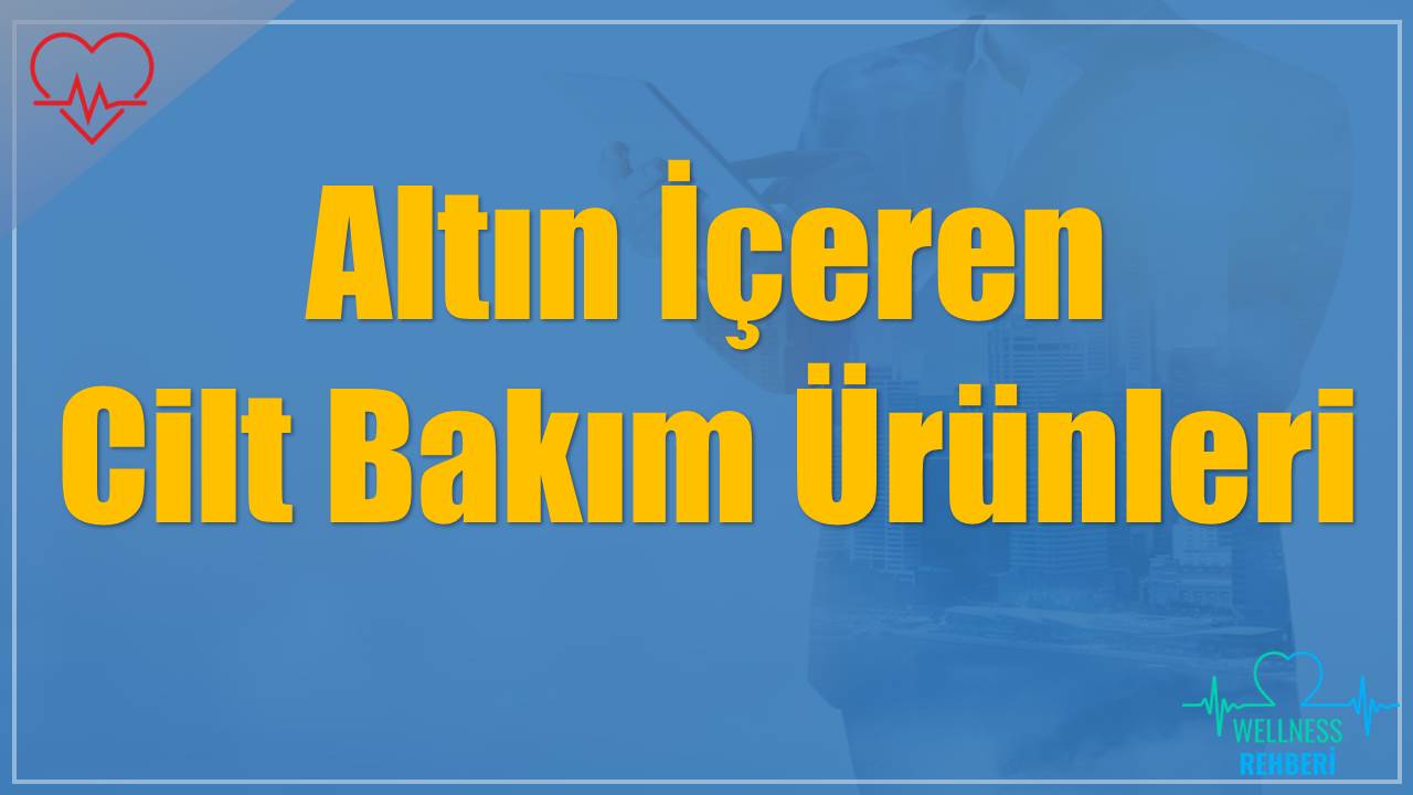 Altın İçeren Cilt Bakım Ürünleri