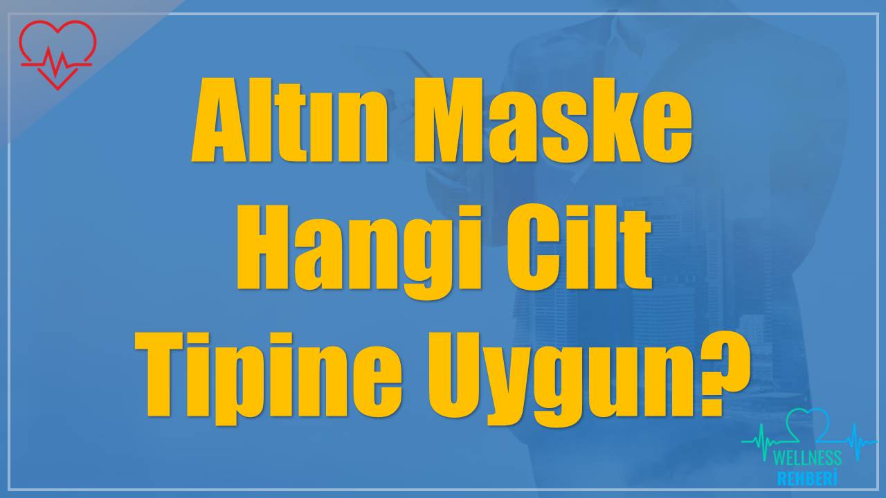 Altın Maske Hangi Cilt Tipine Uygun?