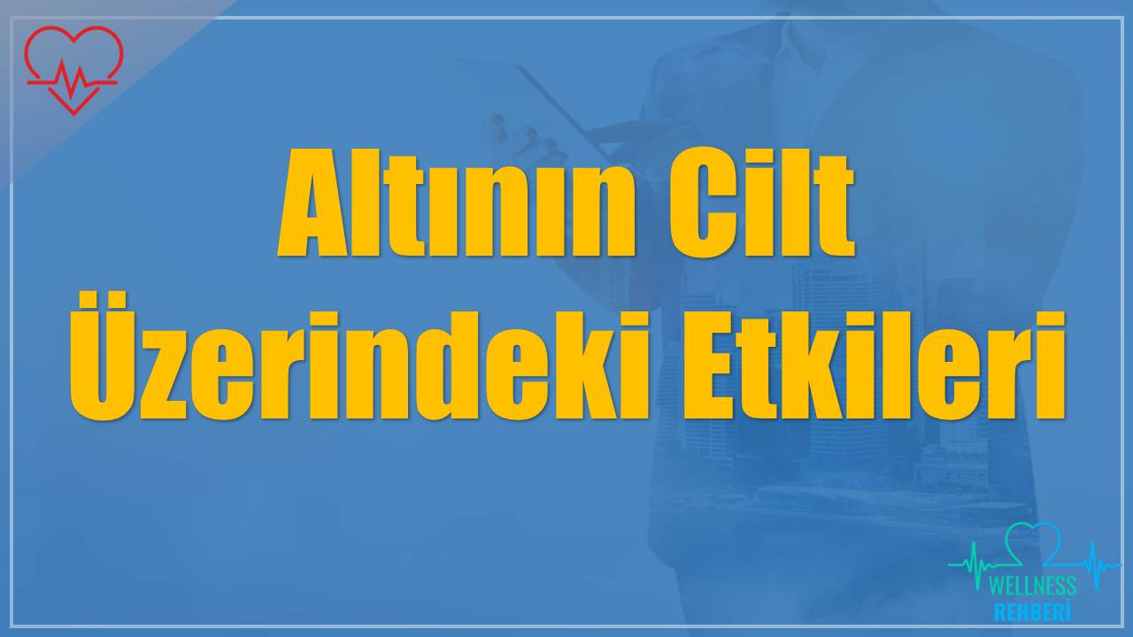 Altının Cilt Üzerindeki Etkileri