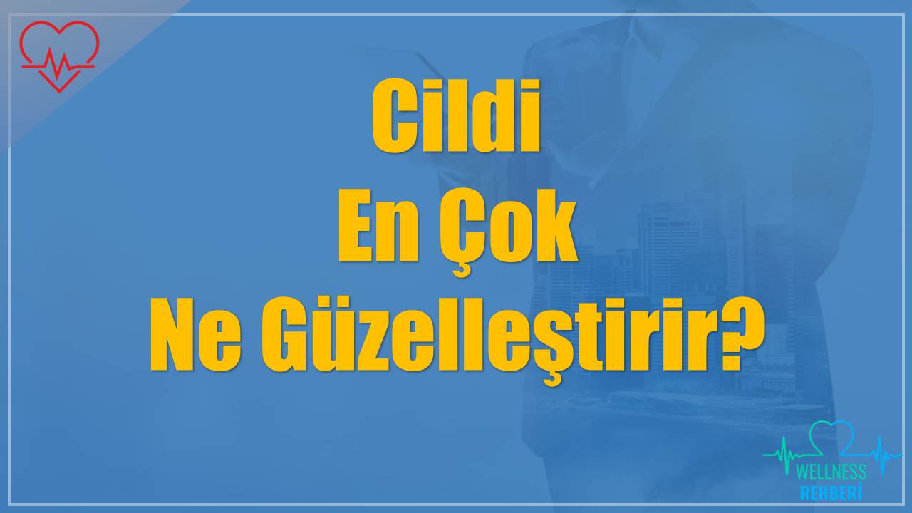 Cildi En Çok Ne Güzelleştirir?