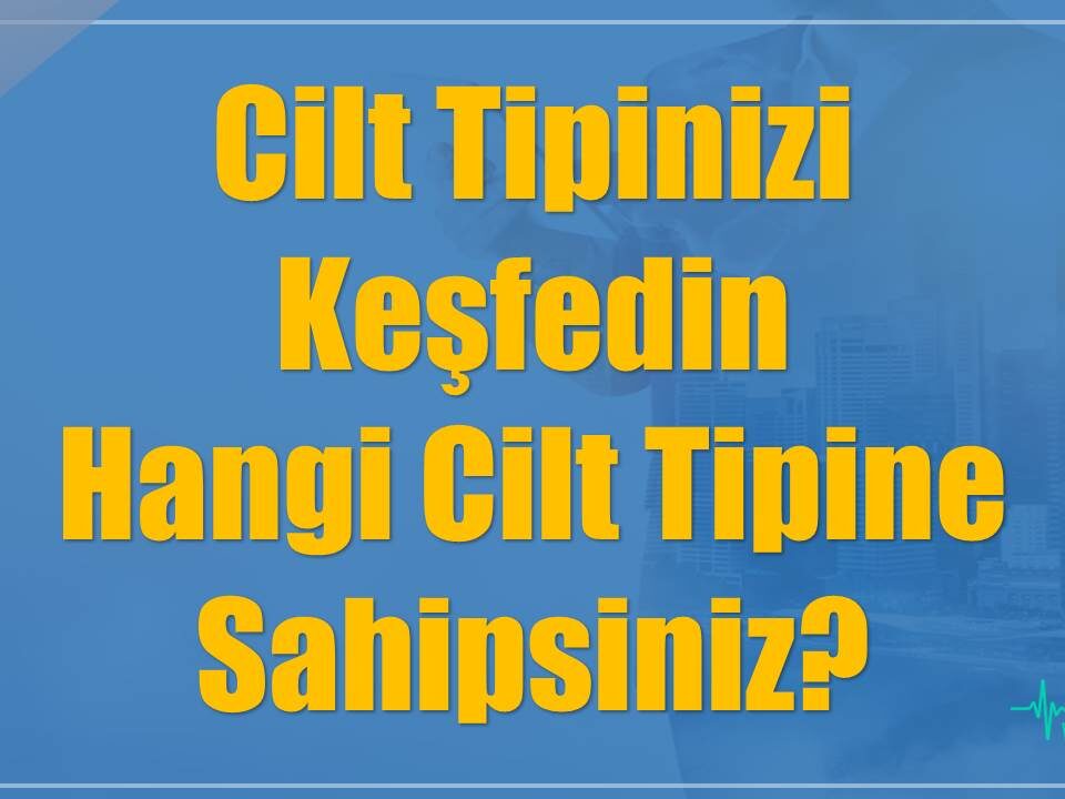 Cilt Tipinizi Keşfedin: Hangi Cilt Tipine Sahipsiniz?