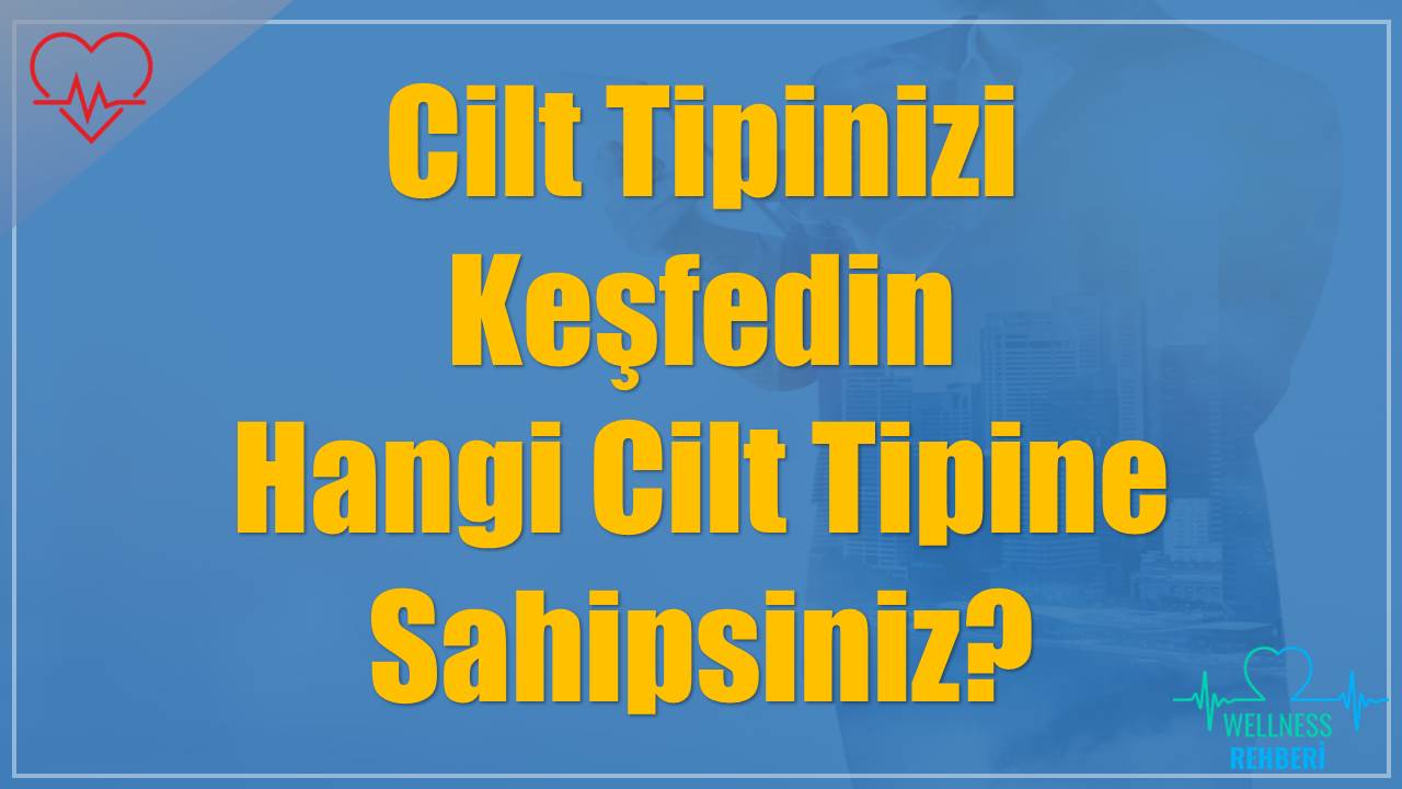 Cilt Tipinizi Keşfedin: Hangi Cilt Tipine Sahipsiniz?