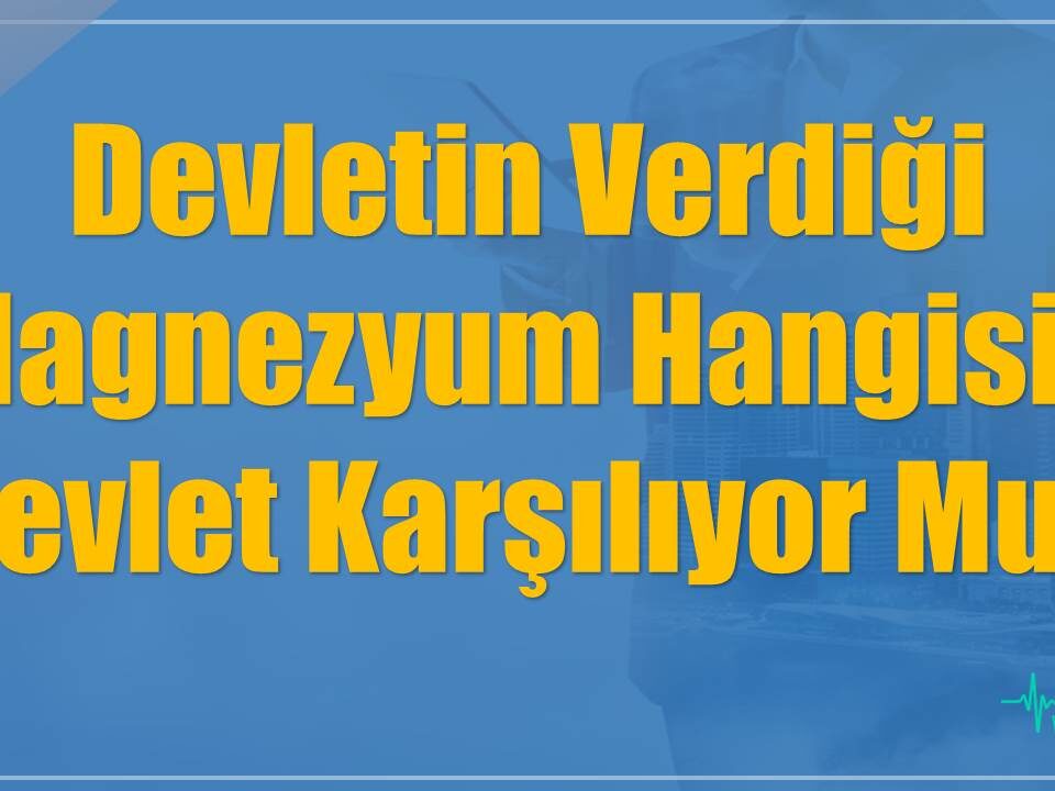 Devletin Verdiği Magnezyum Hangisi? Devlet Karşılıyor Mu?