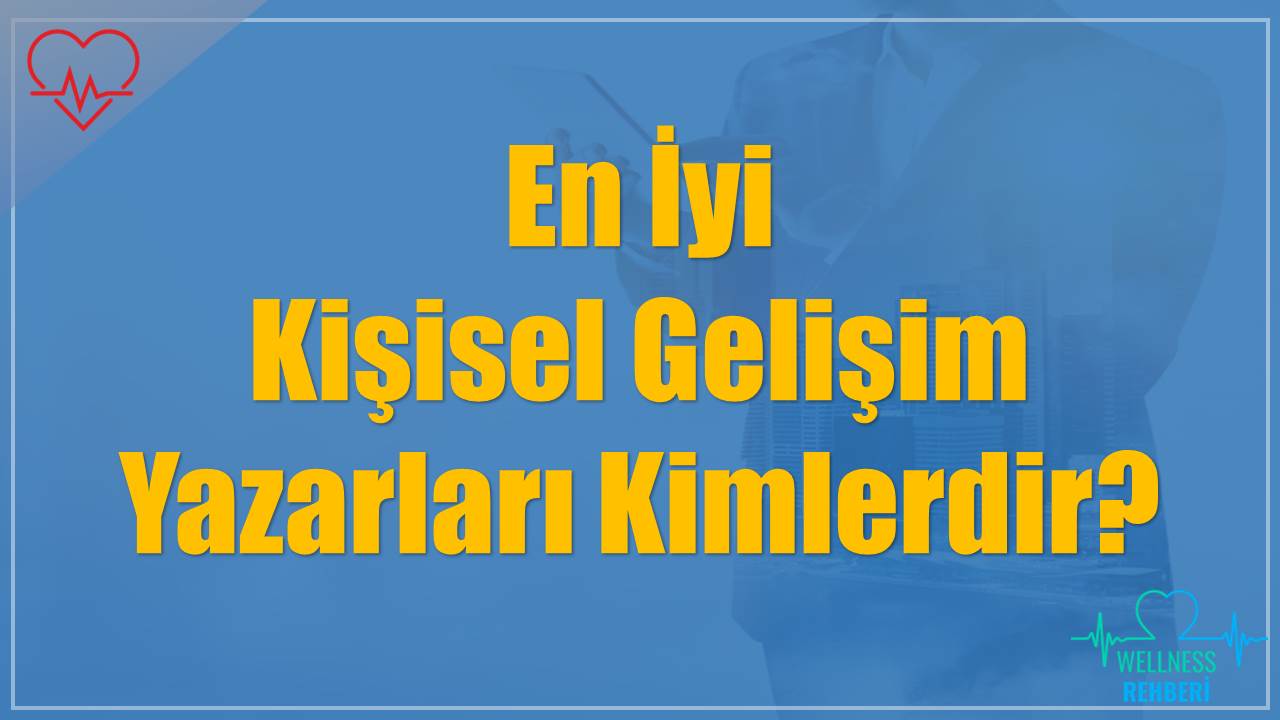 En İyi Kişisel Gelişim Yazarları Kimlerdir?