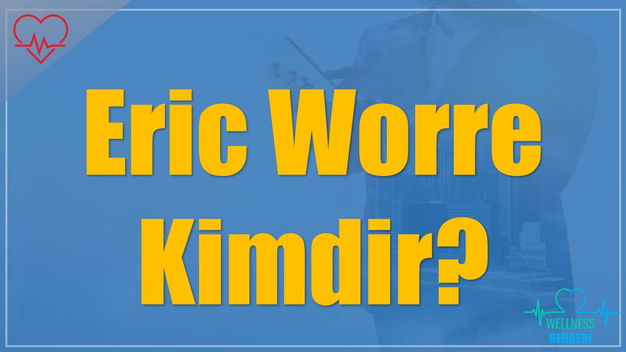 Eric Worre Kimdir?