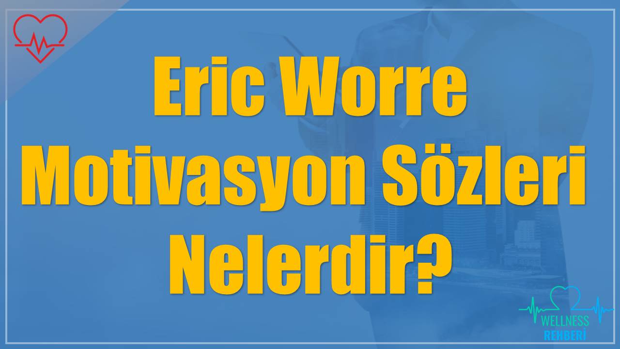 Eric Worre Motivasyon Sözleri Nelerdir?