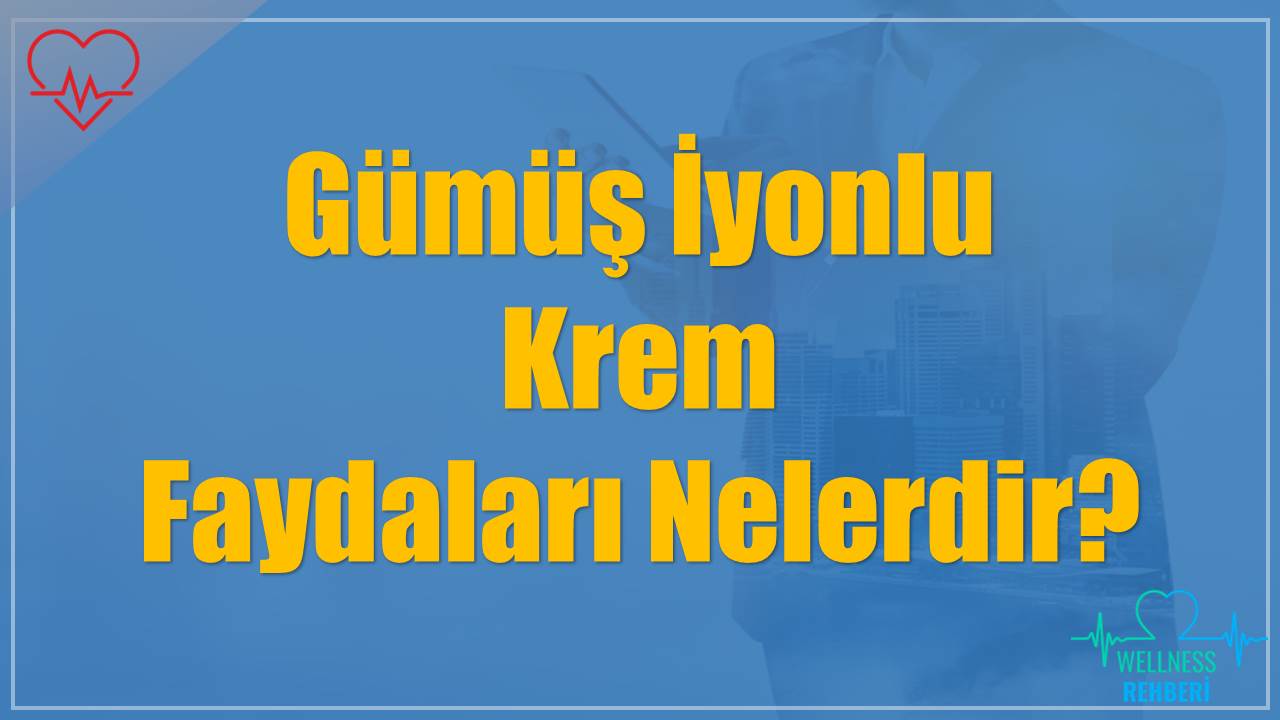 Gümüş İyonlu Krem Faydaları Nelerdir?