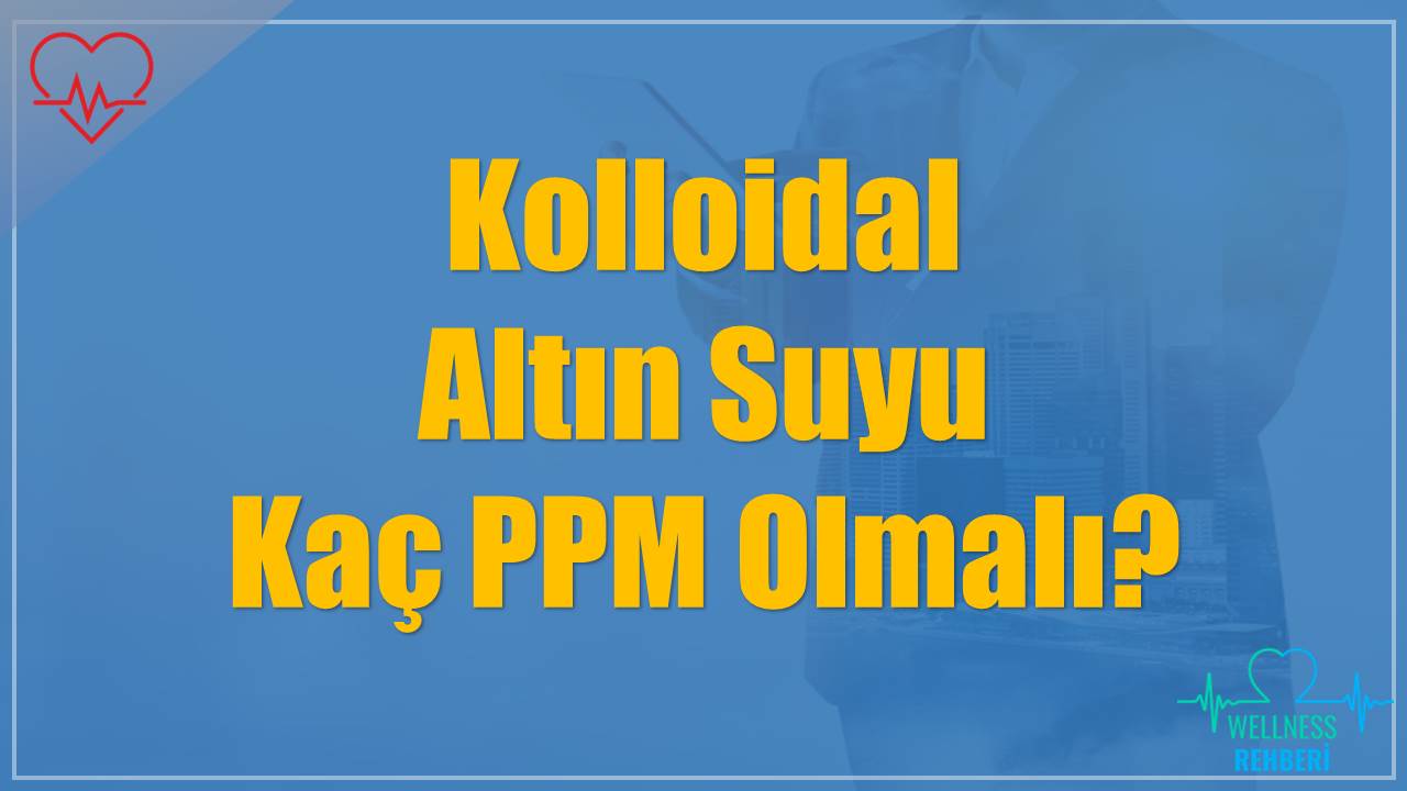 Kolloidal Altın Suyu Kaç PPM Olmalı?