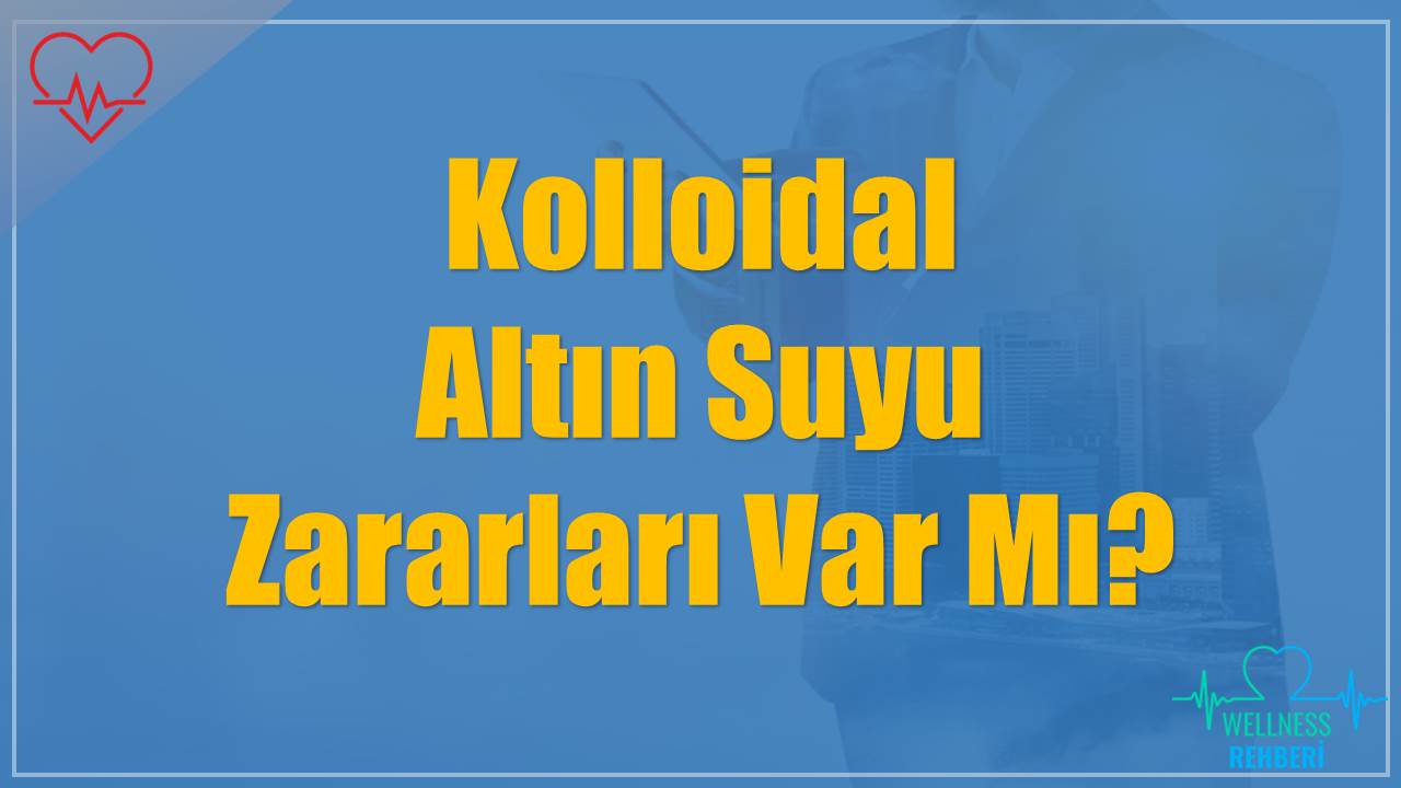 Kolloidal Altın Suyu Zararları Var Mı?