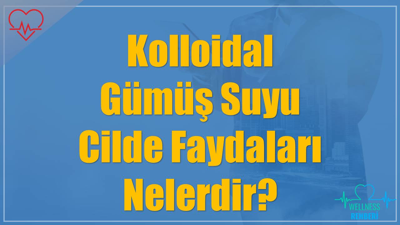 Kolloidal Gümüş Suyu Cilde Faydaları Nelerdir?