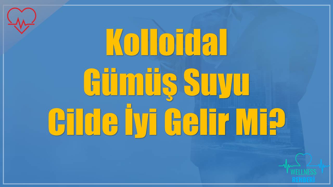 Kolloidal Gümüş Suyu Cilde İyi Gelir Mi?