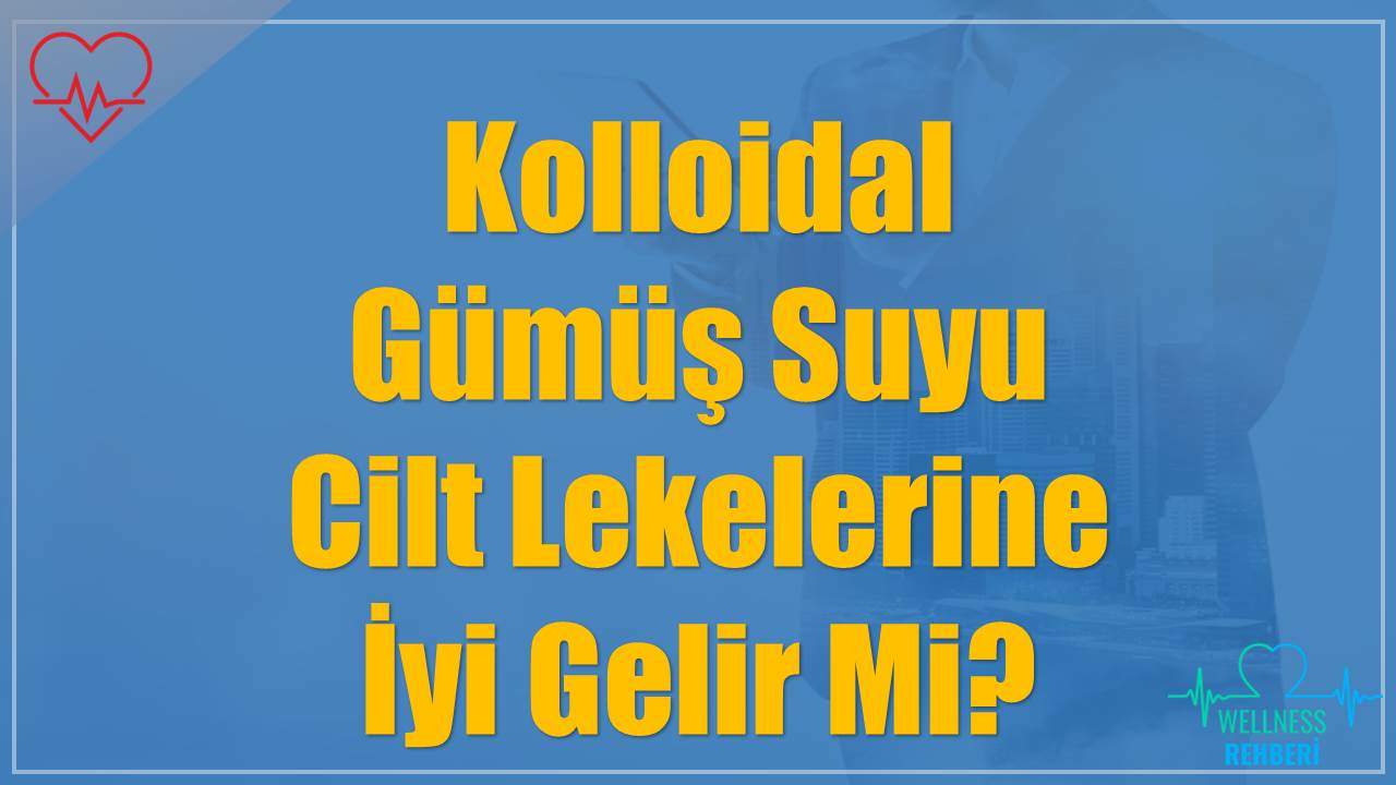 Kolloidal Gümüş Suyu Cilt Lekelerine İyi Gelir Mi?