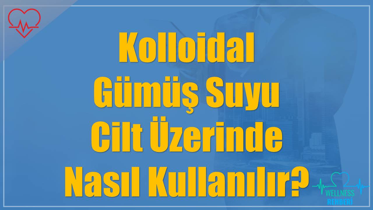 Kolloidal Gümüş Suyu Cilt Üzerinde Nasıl Kullanılır?