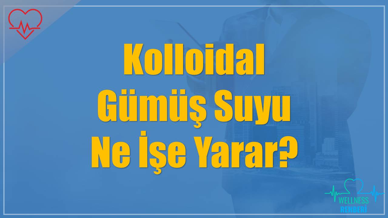 Kolloidal Gümüş Suyu Ne İşe Yarar?