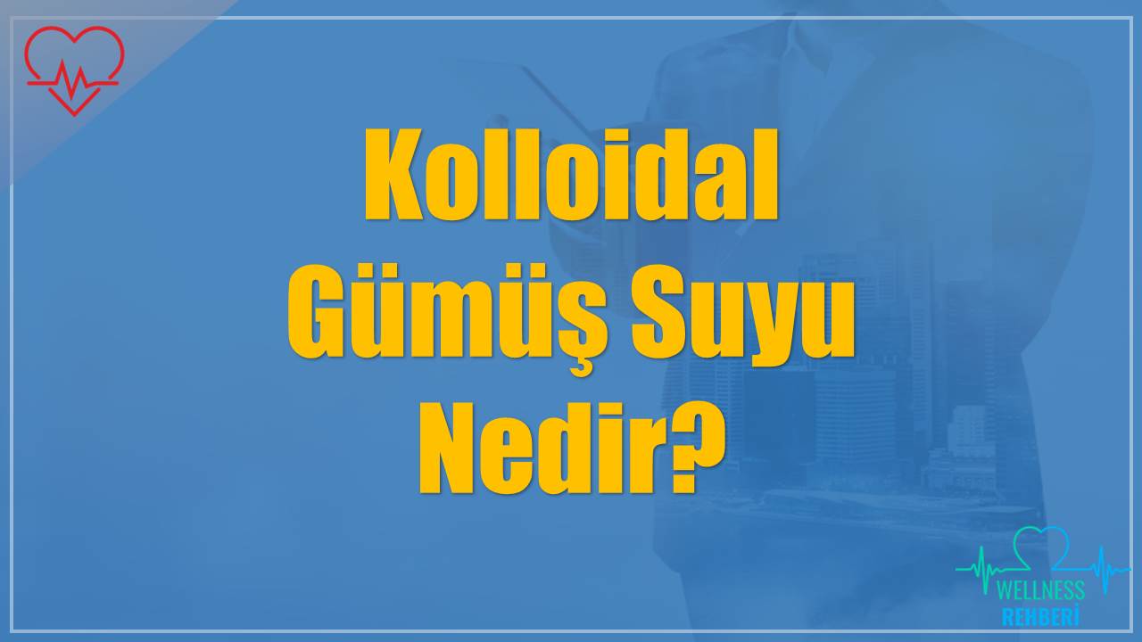 Kolloidal Gümüş Suyu Nedir?