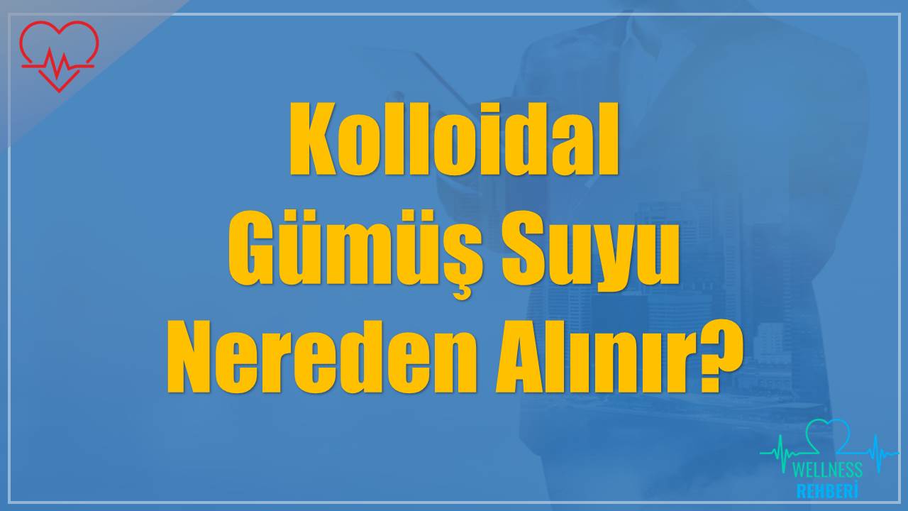 Kolloidal Gümüş Suyu Nereden Alınır?