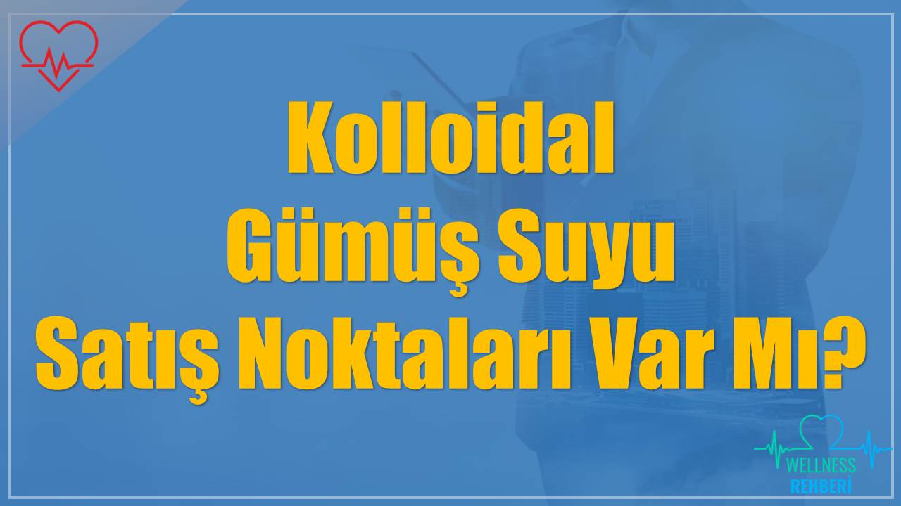 Kolloidal Gümüş Suyu Satış Noktaları Var Mı?