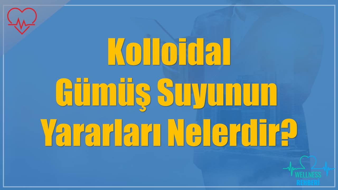 Kolloidal Gümüş Suyunun Yararları Nelerdir?