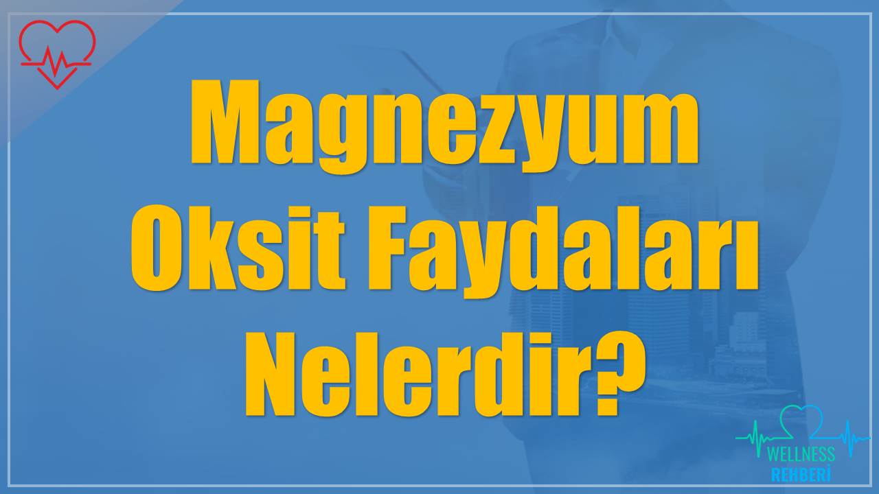 Magnezyum Oksit Faydaları Nelerdir?