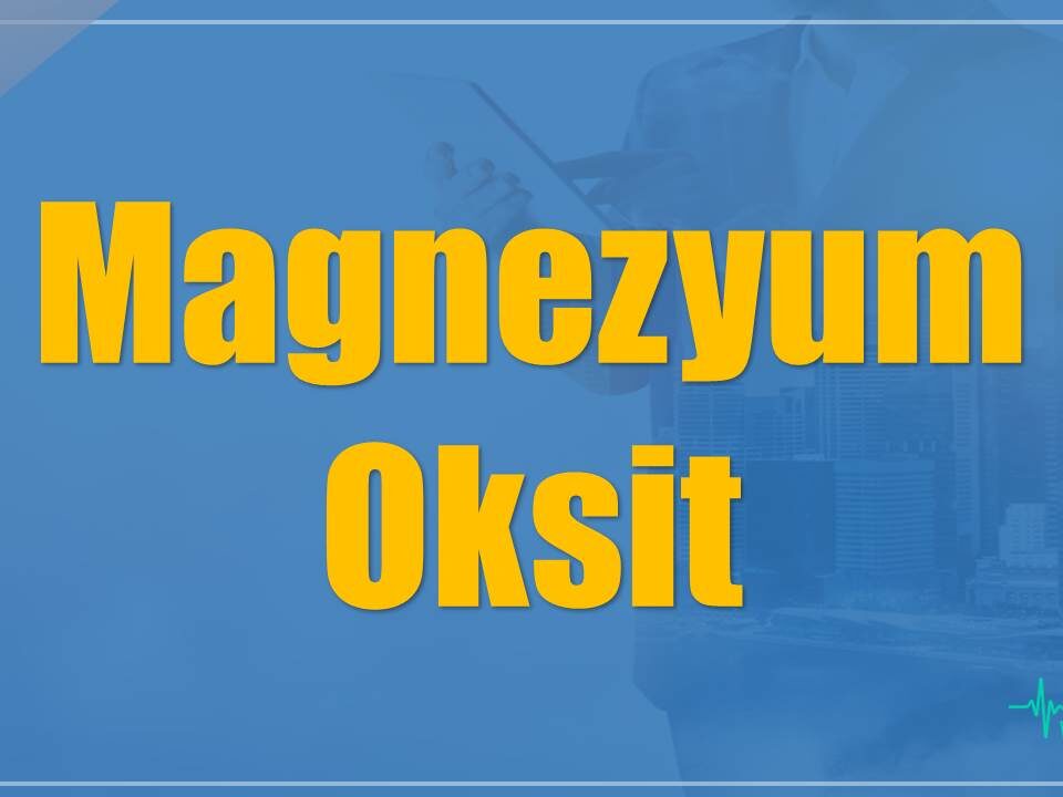 Magnezyum Oksit Nedir? Ne İşe Yarar? Faydaları Ve Zararları