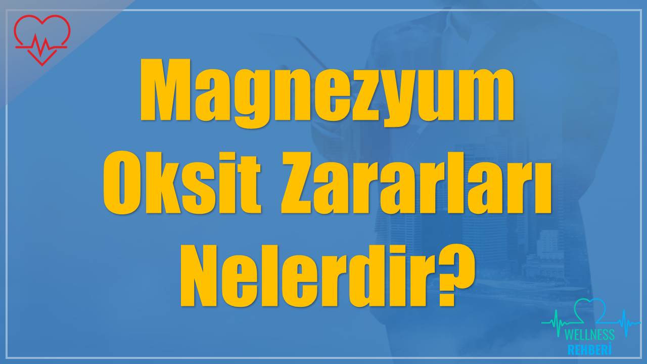 Magnezyum Oksit Zararları Neler?