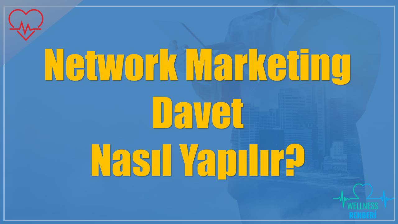 Network Marketing Davet Nasıl Yapılır?