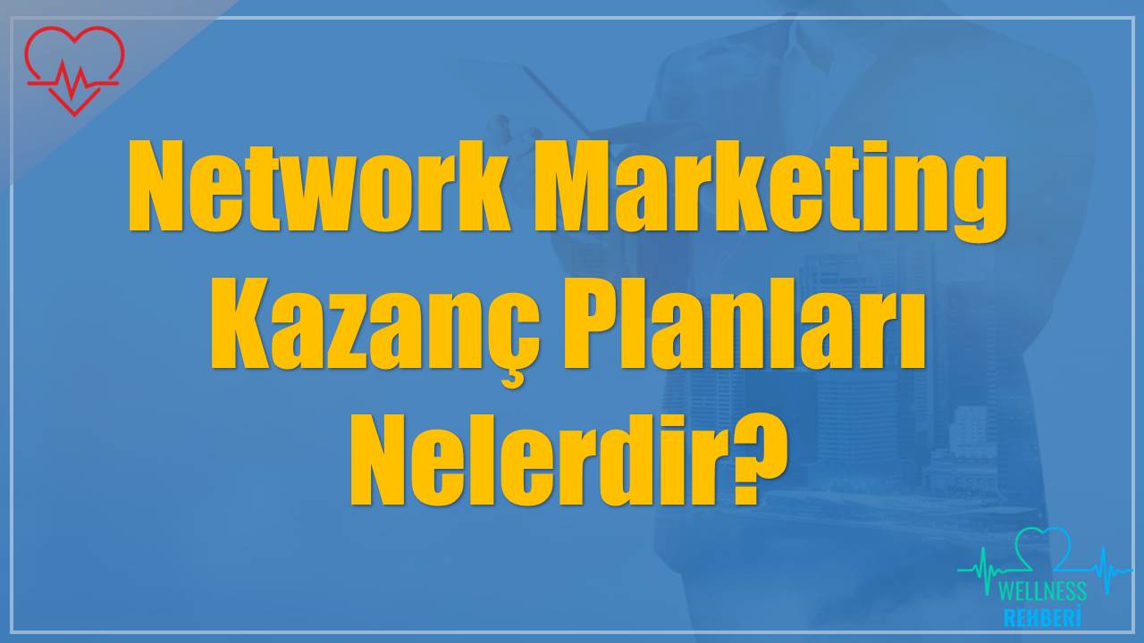 Network Marketing Kazanç Planları Nelerdir?