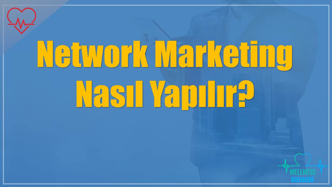 Network Marketing Nasıl Yapılır?