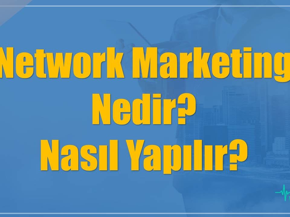 Network Marketing Nedir? Nasıl Yapılır?