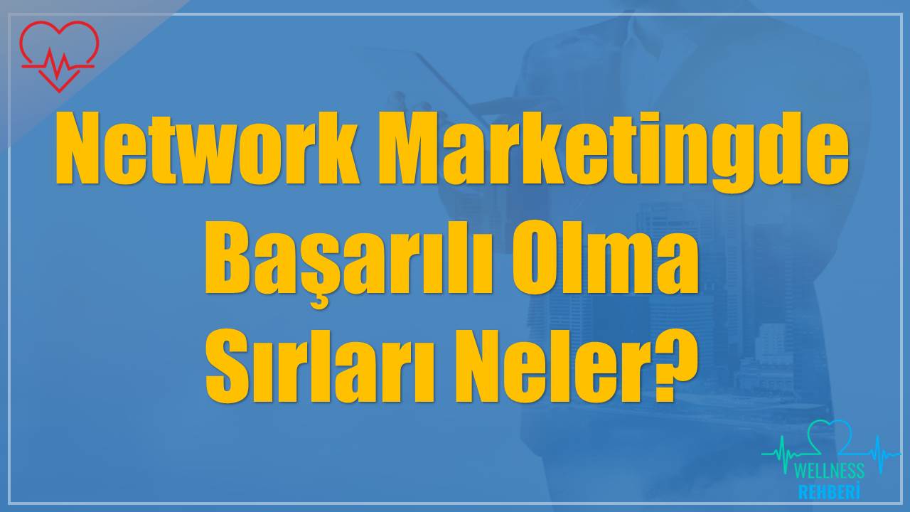 Network Marketingde Başarılı Olma Sırları Neler?