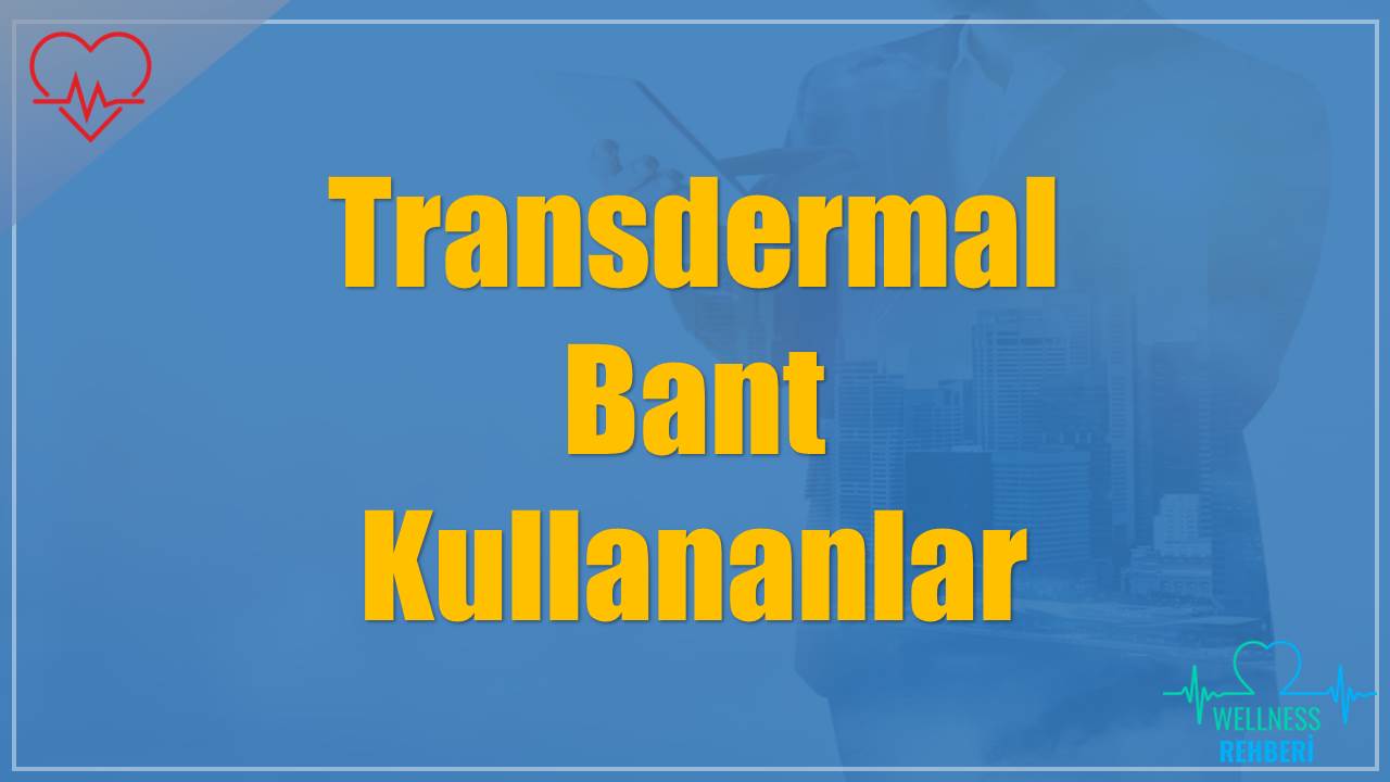 Transdermal Bant Kullananlar