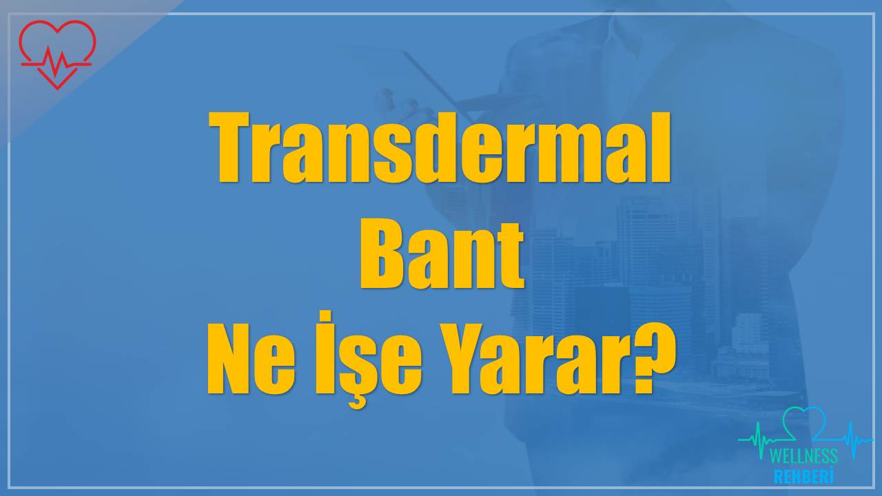 Transdermal Bant Ne İşe Yarar?