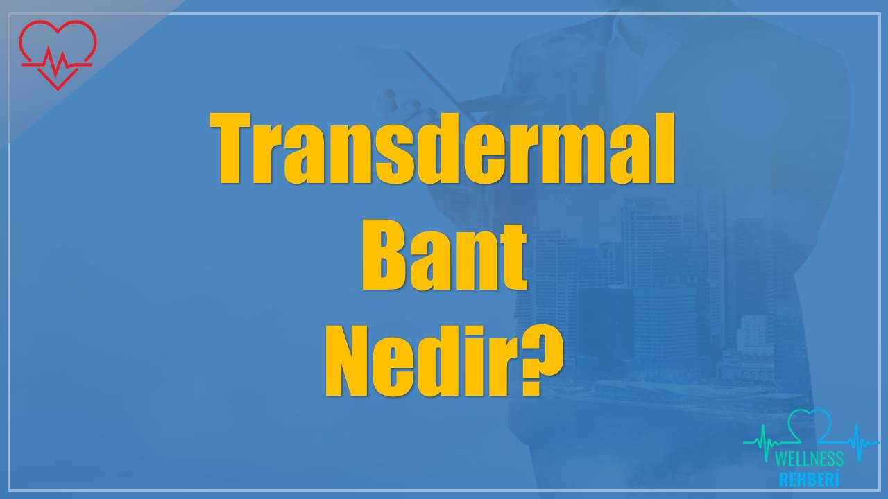 Transdermal Bant Nedir?