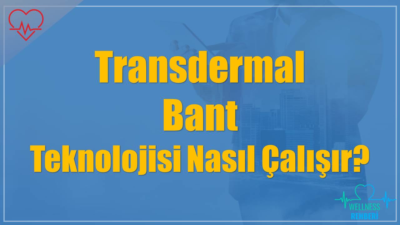 Transdermal Bant Teknolojisi Nasıl Çalışır?