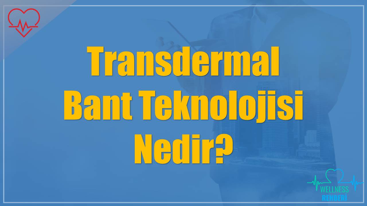 Transdermal Bant Teknolojisi Nedir?