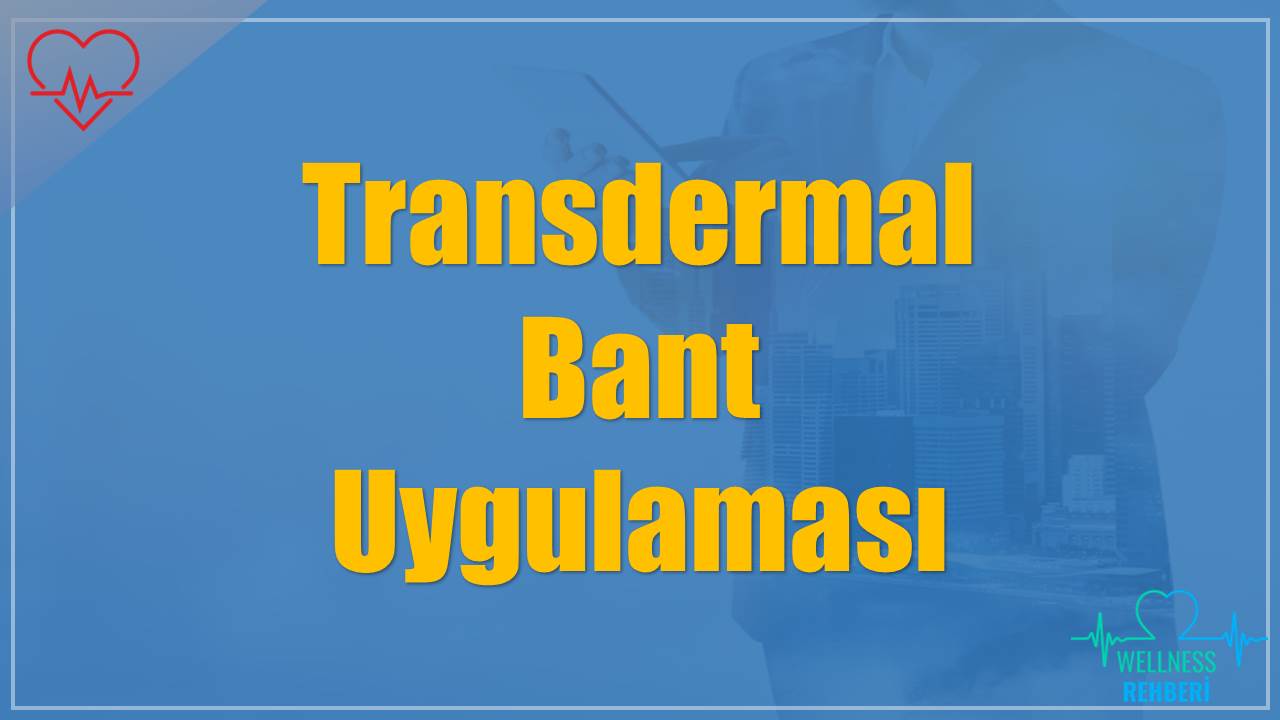 Transdermal Bant Uygulaması