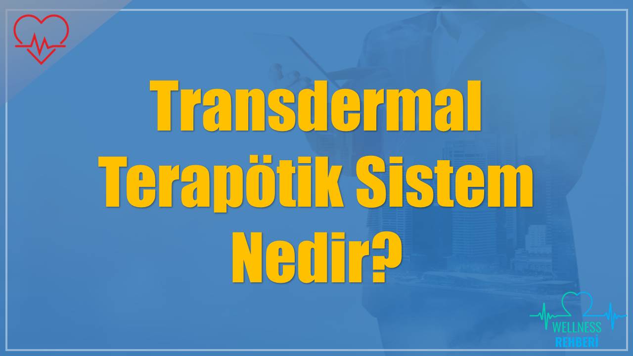 Transdermal Terapötik Sistem Nedir?