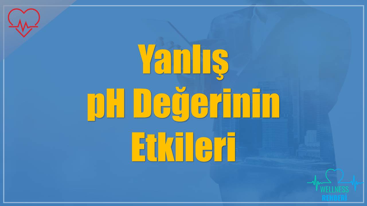 Yanlış pH Değerinin Etkileri