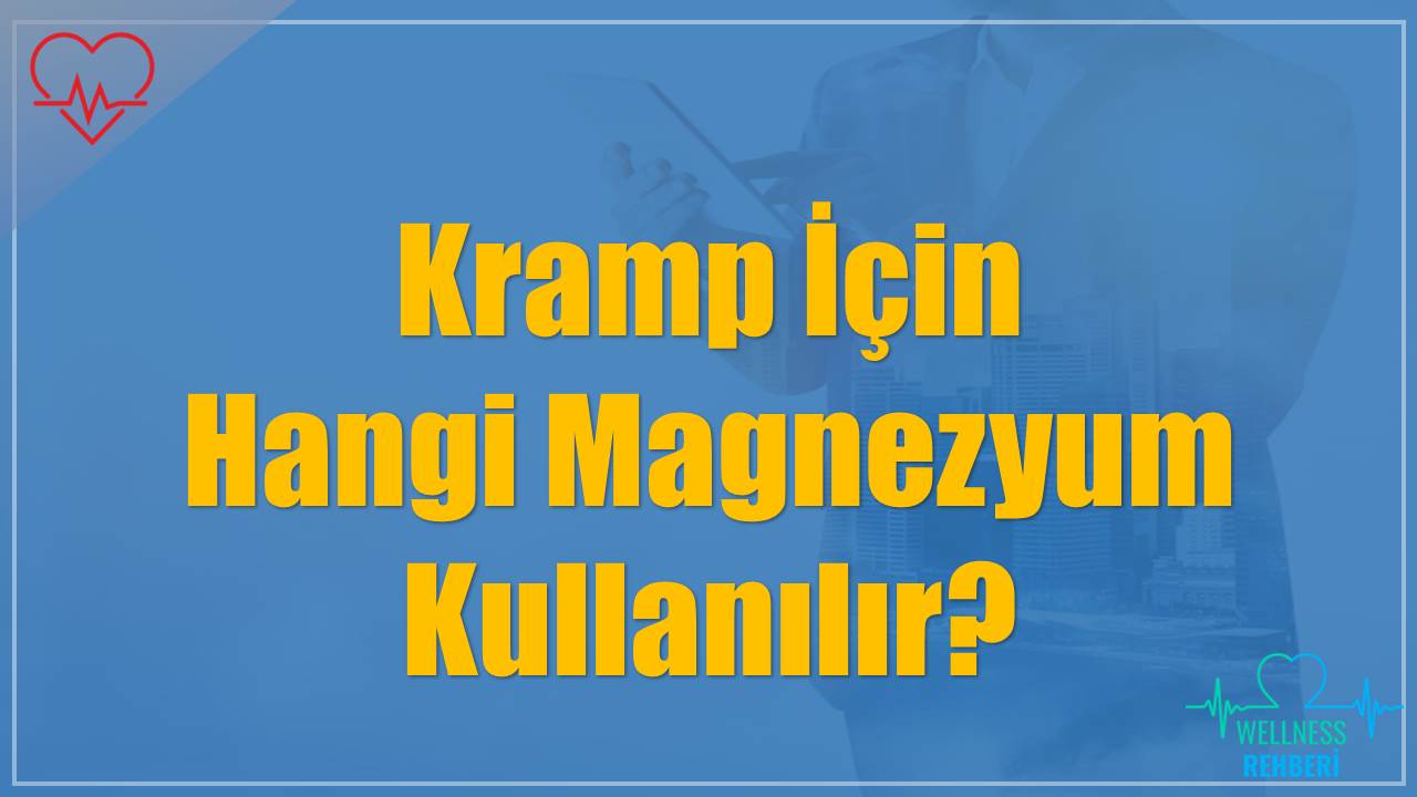 Kramp İçin Hangi Magnezyum Kullanılır?