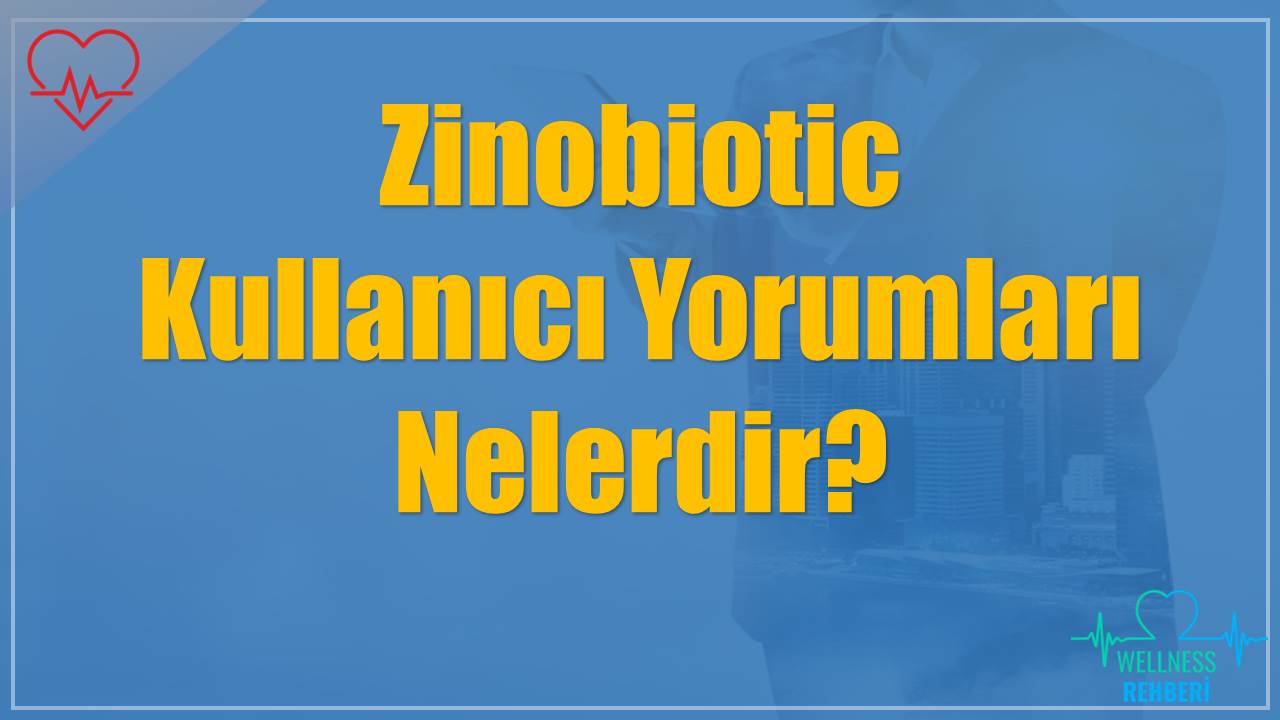 Zinobiotic Kullanıcı Yorumları Nelerdir?