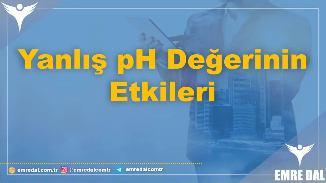 Yanlış pH Değerinin Etkileri
